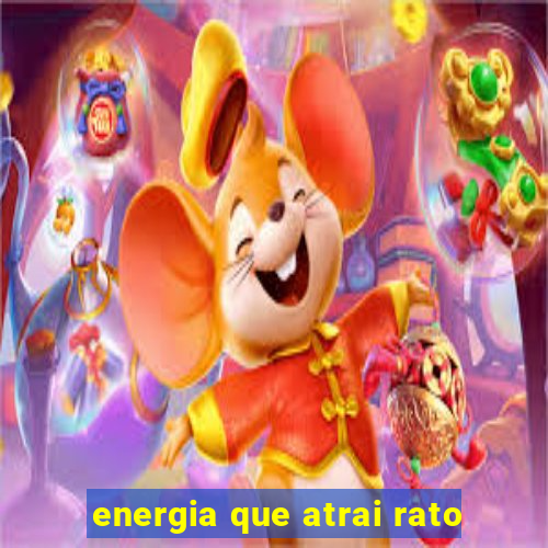 energia que atrai rato